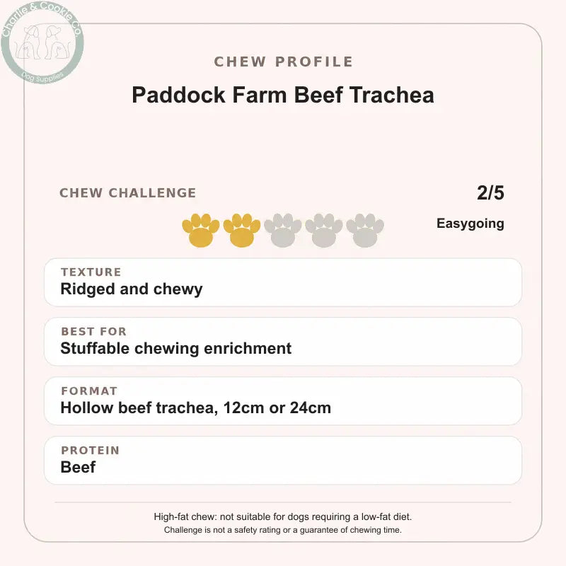 Paddock Farm Beef Trachea chew profile: 2 out of 5 (easygoing). Ridged and chewy; Stuffable chewing enrichment; Hollow beef trachea, 12cm or 24cm; Beef.